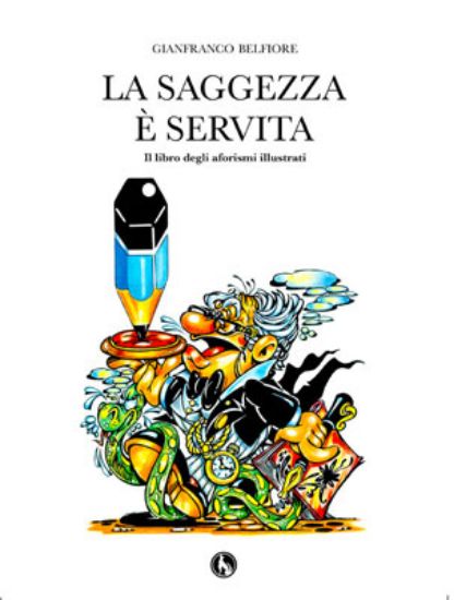 Immagine di La saggezza è servita, il libro degli aforismi illustrati